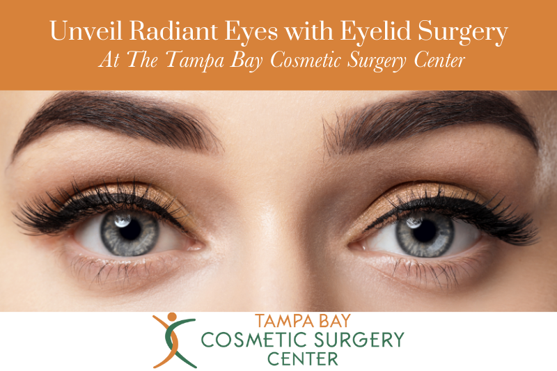 Unveil Radiant Eyes with Eyelid Surgery At The Tampa Bay Cosmetic Surgery Center