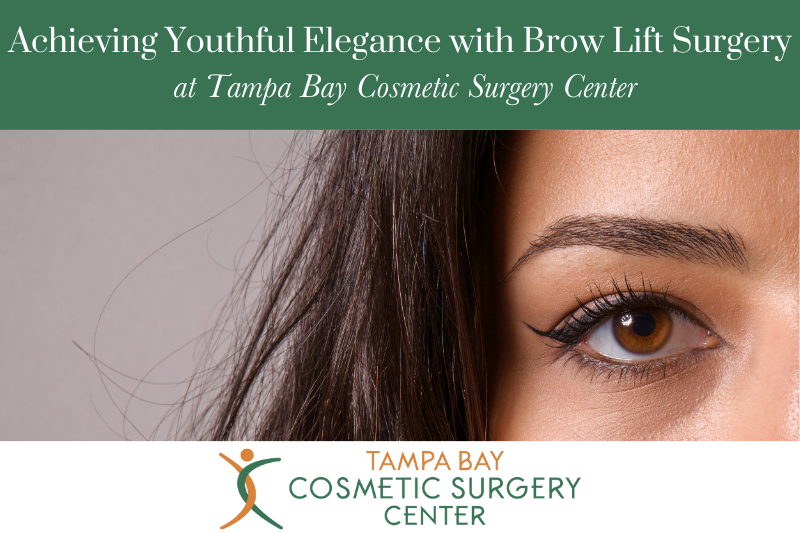 Achieving Youthful Elegance with Brow Lift Surgery at Tampa Bay Cosmetic Surgery Center